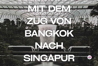 Mit dem Zug von Bangkok nach Singapur Mit dem Zug von Bangkok nach Singapur